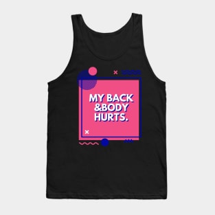 My Back And Body Hurts Funny Quote Yoga Gym Gift for friends Tank Top